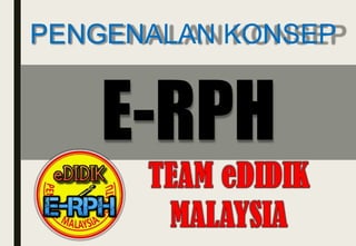 E-RPH
PENGENALAN KONSEP
 