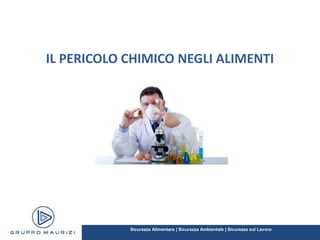 Sicurezza Alimentare | Sicurezza Ambientale | Sicurezza sul Lavoro
IL PERICOLO CHIMICO NEGLI ALIMENTI
 