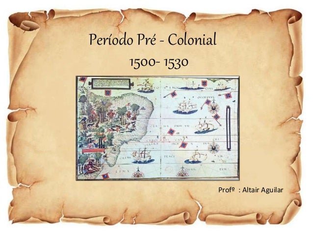 Período Pré - Colonial _ Prof. Altair Aguilar