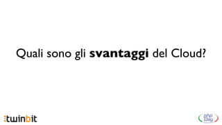 Quali sono gli svantaggi del Cloud?
 