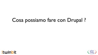 Cosa possiamo fare con Drupal ?
 