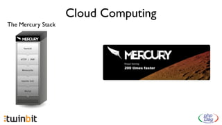 Cloud Computing
The Mercury Stack
 