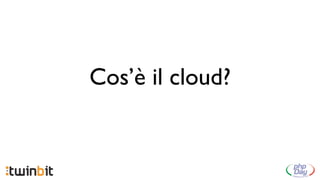 Cos’è il cloud?
 