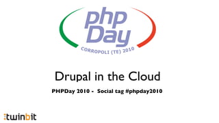 Drupal in the Cloud
PHPDay 2010 - Social tag #phpday2010
 