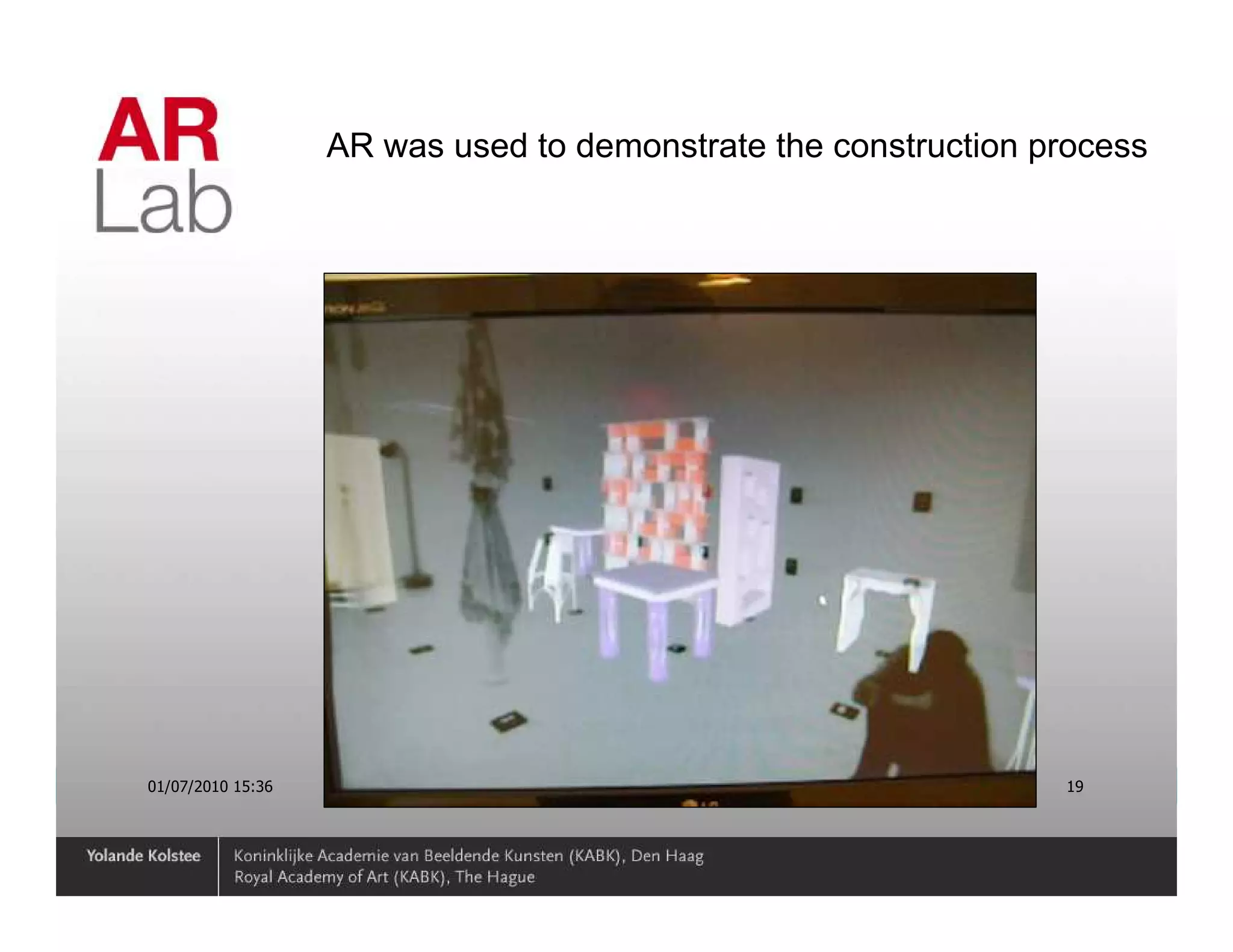 AR was used to demonstrate the construction process




01/07/2010 15:36                                                19
 