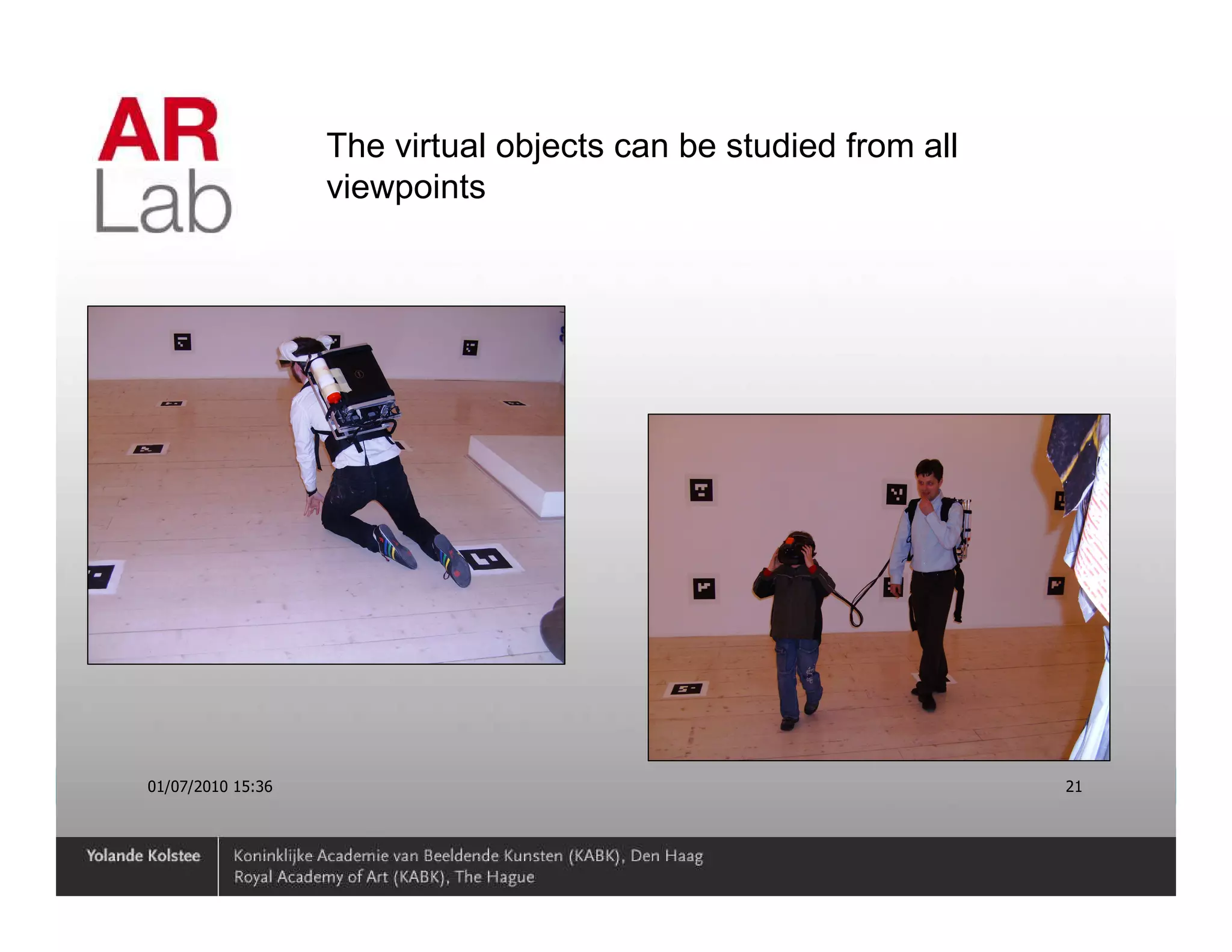 The virtual objects can be studied from all
                   viewpoints




01/07/2010 15:36                                                 21
 