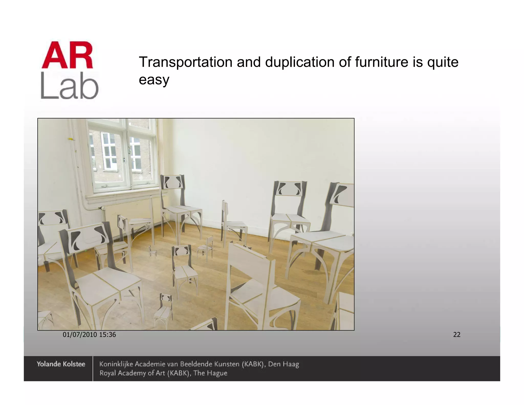 Transportation and duplication of furniture is quite
                   easy




01/07/2010 15:36                                                      22
 