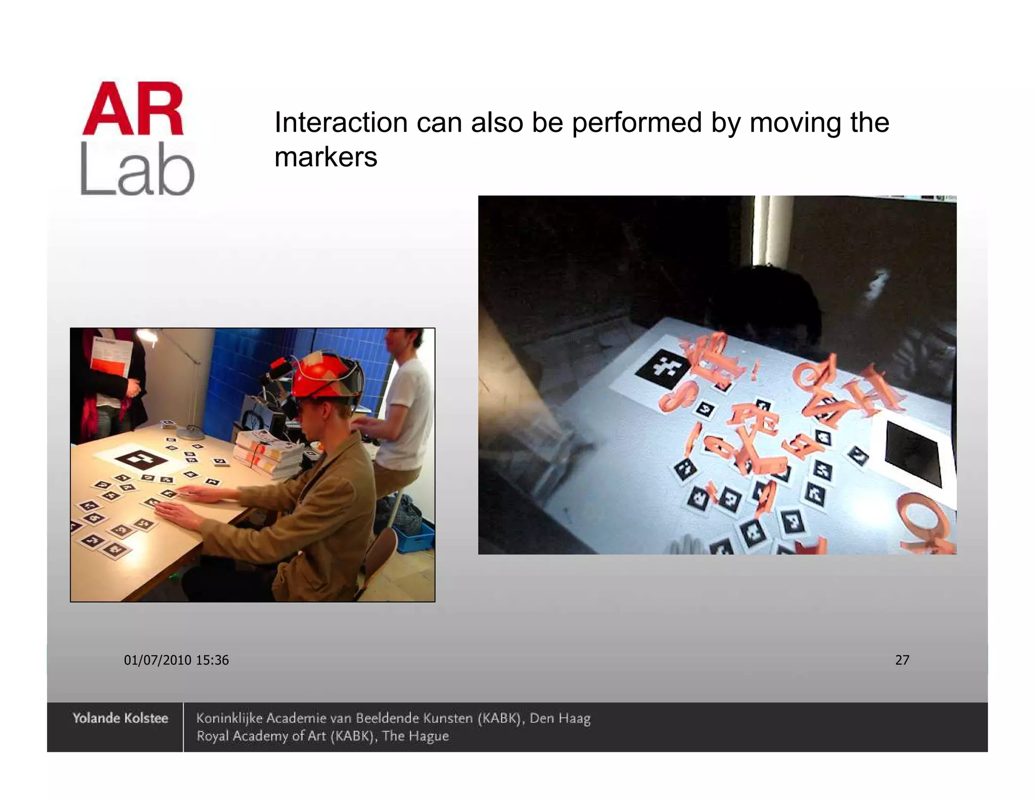 Interaction can also be performed by moving the
                   markers




01/07/2010 15:36                                                     27
 