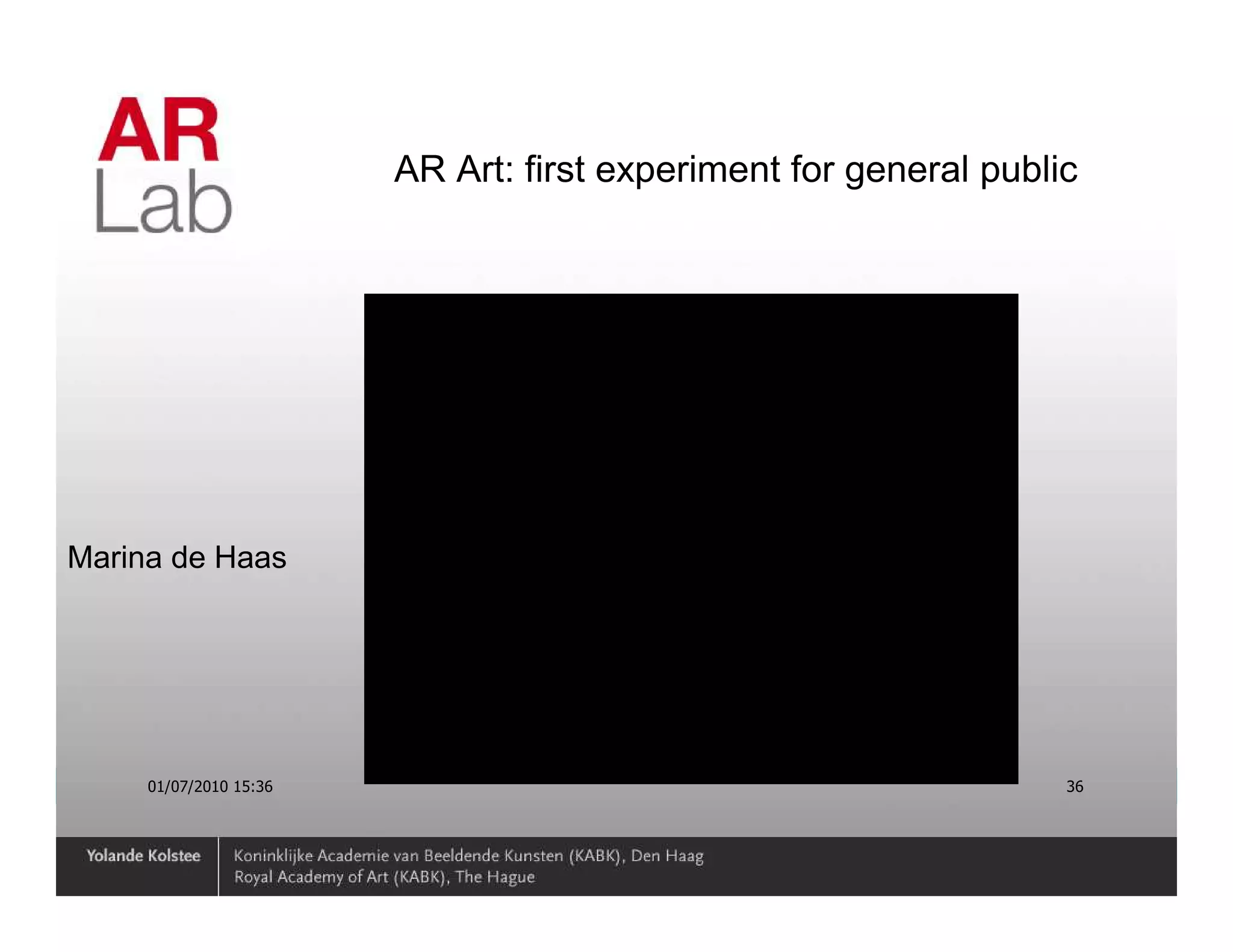 AR Art: first experiment for general public




Marina de Haas




     01/07/2010 15:36                                             36
 