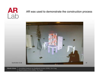 AR was used to demonstrate the construction process




01/07/2010 15:36                                                19
 
