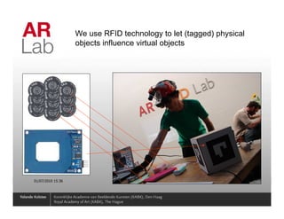 We use RFID technology to let (tagged) physical
                   objects influence virtual objects




01/07/2010 15:36                                                     24
 