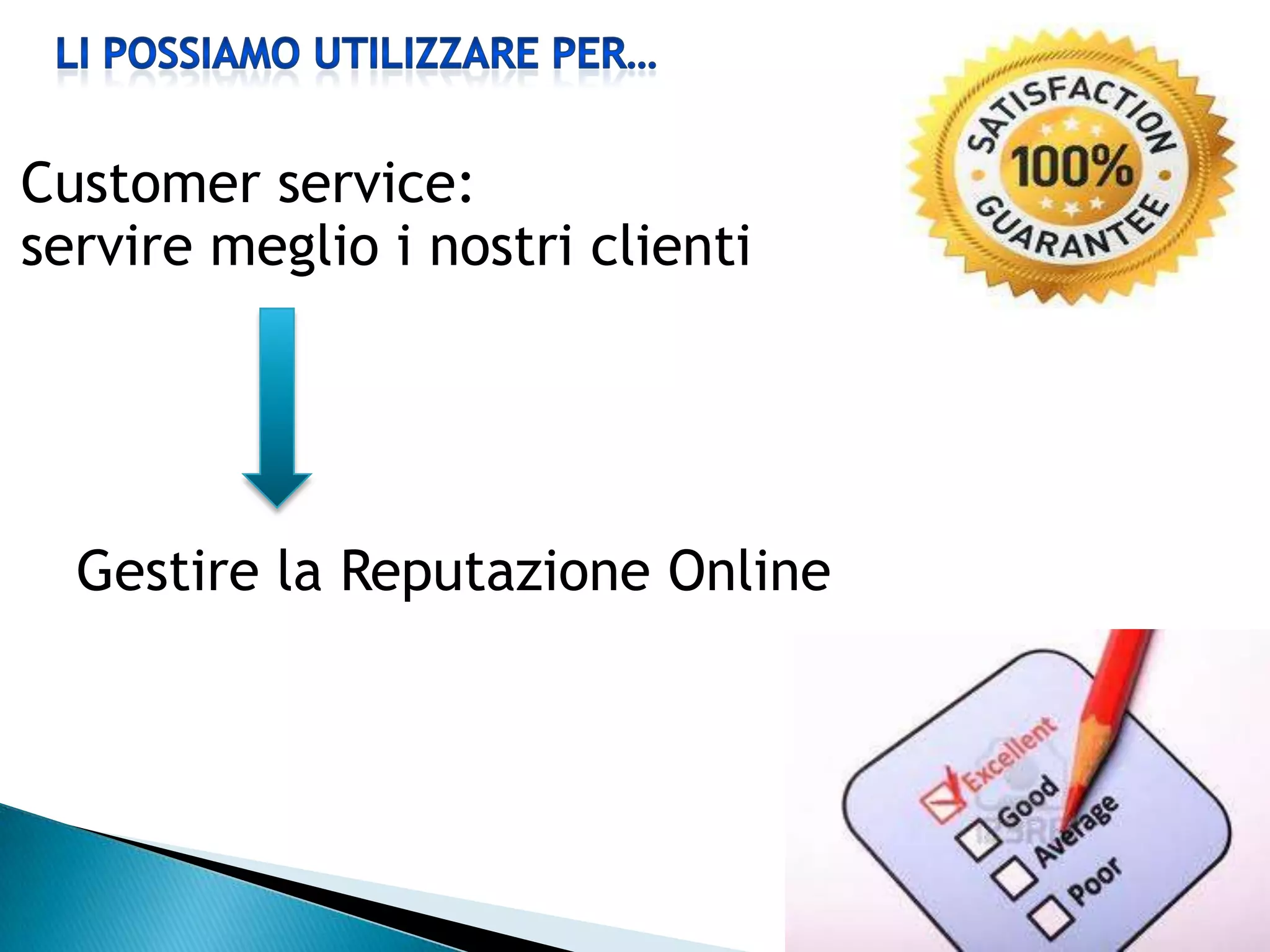 Customer service:
servire meglio i nostri clienti




  Gestire la Reputazione Online
 