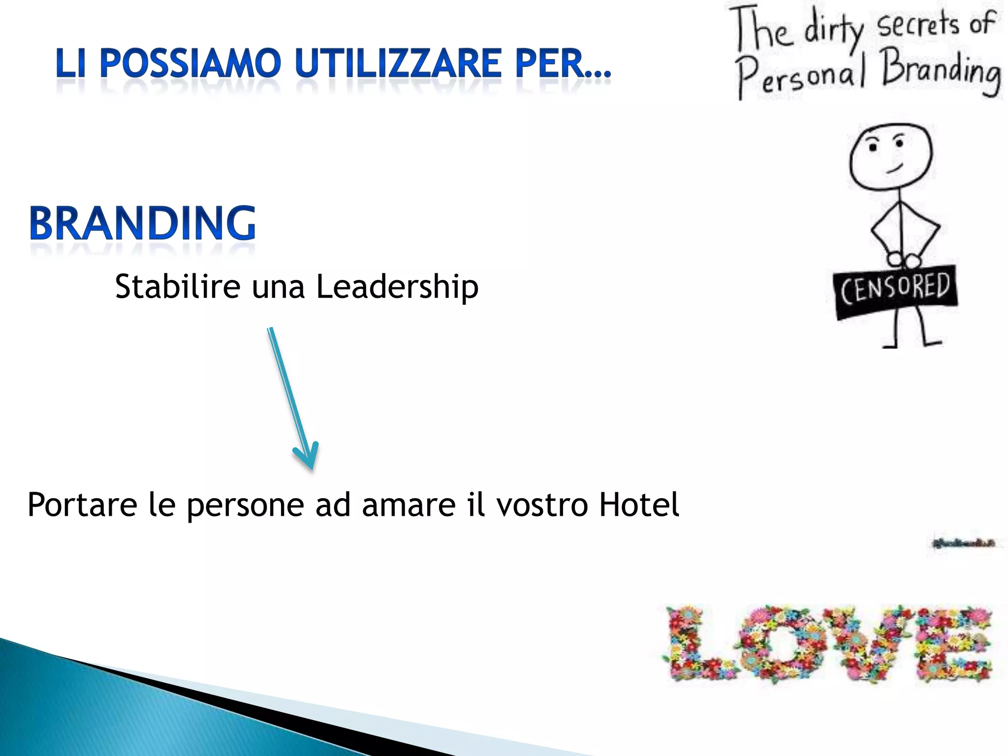 Stabilire una Leadership




Portare le persone ad amare il vostro Hotel
 