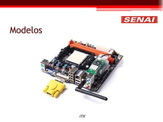 Modelos
ITX
 