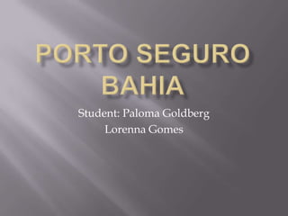 Student: Paloma Goldberg
Lorenna Gomes

 