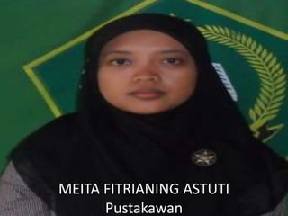 MEITA FITRIANING ASTUTI
Pustakawan
 