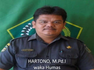HARTONO, M.Pd.I
waka Humas
 