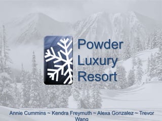 Powder Luxury Resort Annie Cummins ~Kendra Freymuth~Alexa Gonzalez ~Trevor Wang 