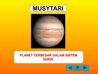MUSYTARI




PLANET TERBESAR DALAM SISTEM
           SURIA.
 