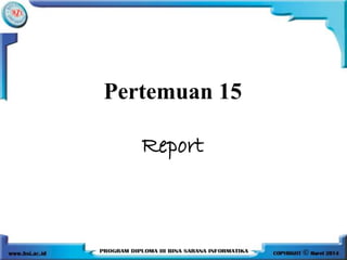 Pertemuan 15
Report
 