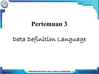 Pertemuan 3
Data Definition Language
 