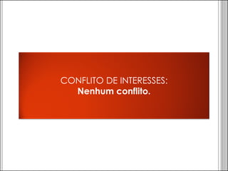 CONFLITO DE INTERESSES: Nenhum conflito.  