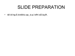 SLIDE PREPARATION 
• 450 Af-hp-Å tImWnv ew_-k-a-`mPn nÀ½n¡Pi. 
 