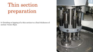 8. Grinding or lapping of a thin section to a final thickness of
section +resin 30µm
Thin section
preparation
 