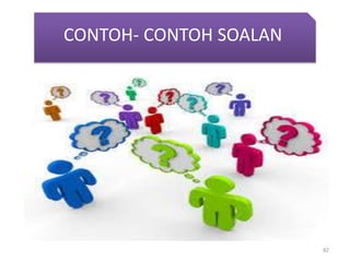 CONTOH- CONTOH SOALAN
82
 