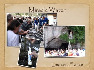 Miracle Water
Lourdes, France
 