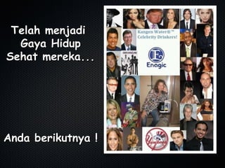 Telah menjadiTelah menjadi
Gaya HidupGaya Hidup
Sehat mereka...Sehat mereka...
Anda berikutnya !Anda berikutnya !
 