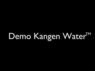 Demo Kangen WaterTM
 
