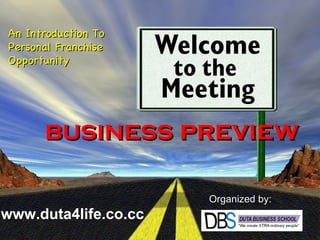 business preview An Introduction To  Personal Franchise Opportunity Organized by: www.duta4life.co.cc     