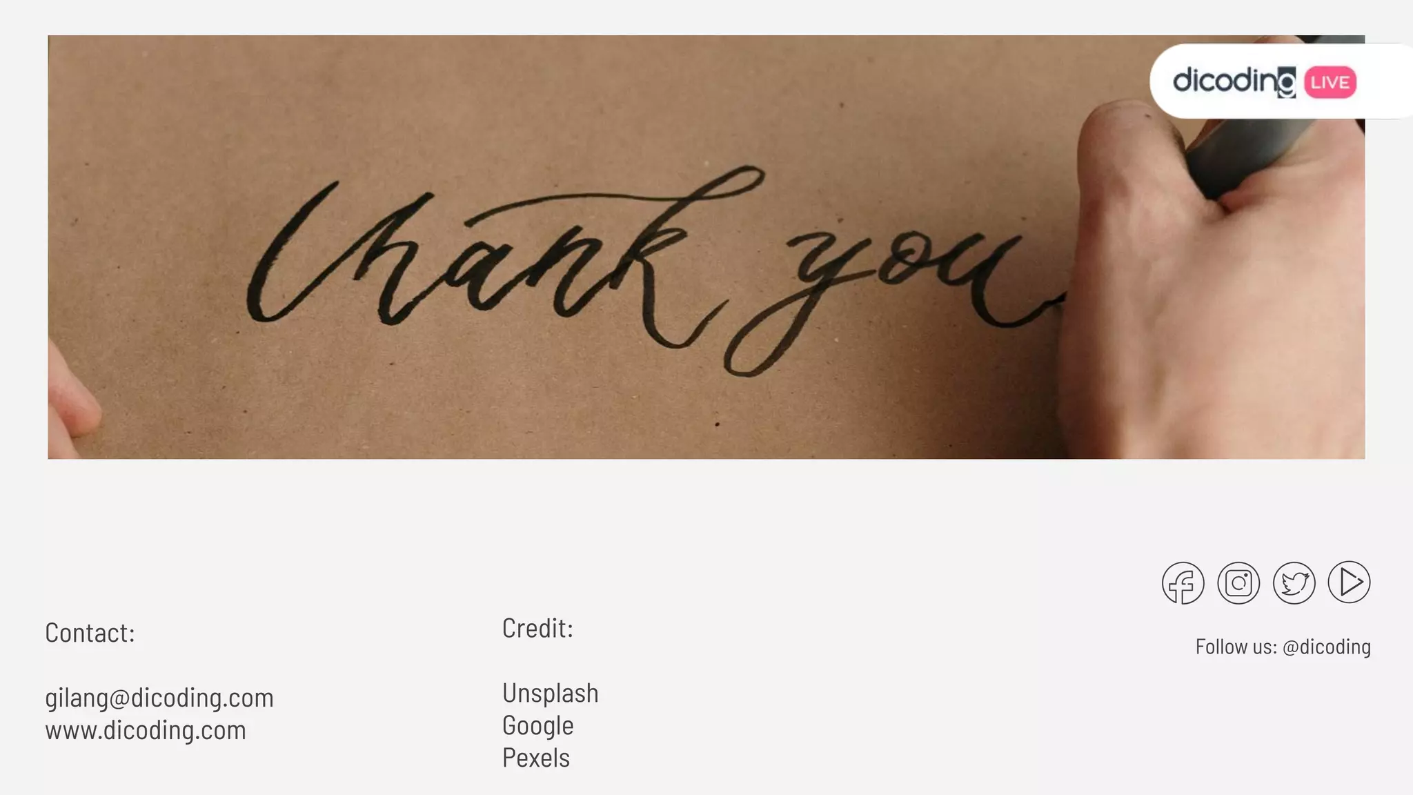 Contact:
gilang@dicoding.com
www.dicoding.com
Follow us: @dicoding
Credit:
Unsplash
Google
Pexels
 