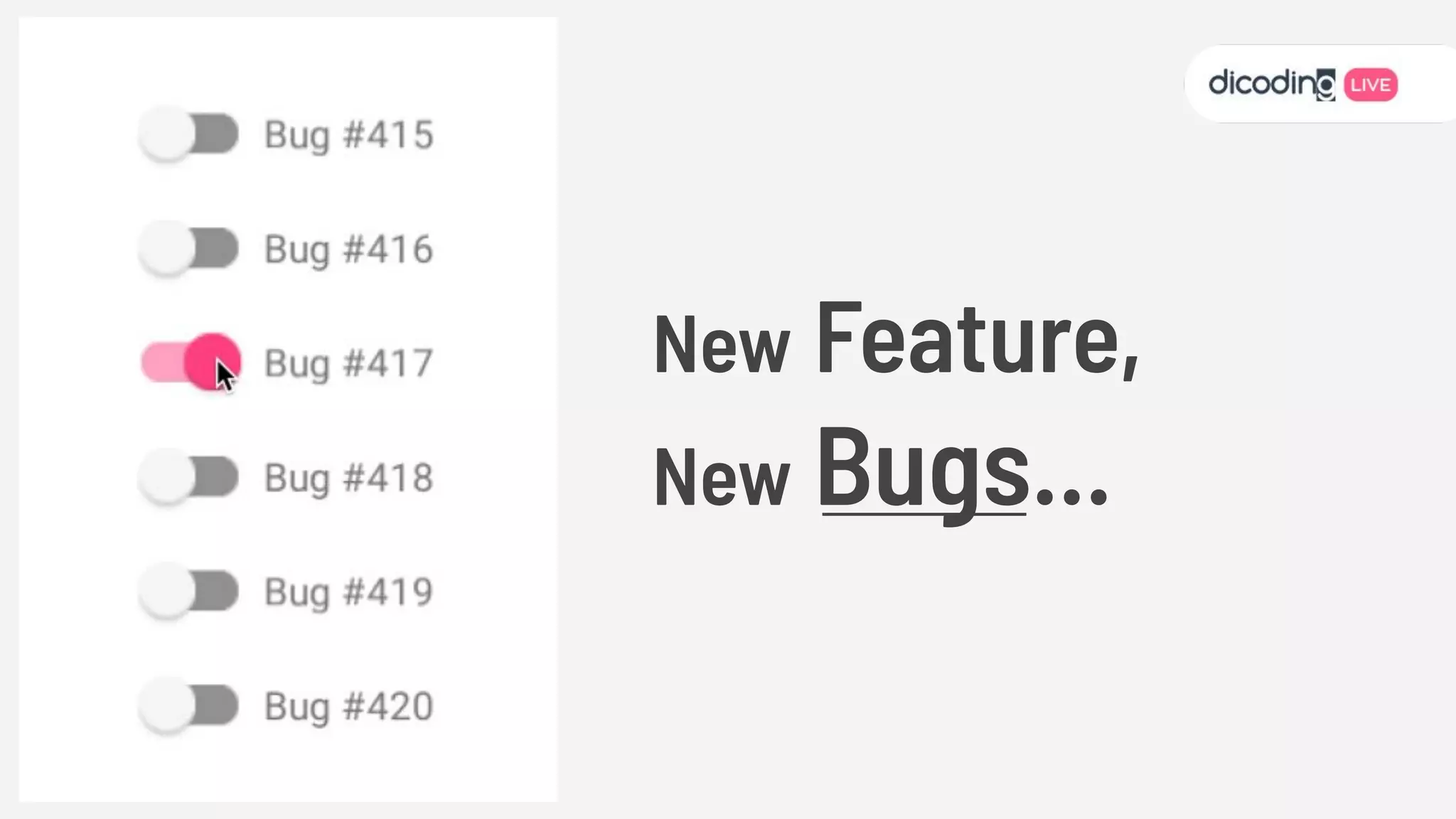 New Feature,
New Bugs...
 