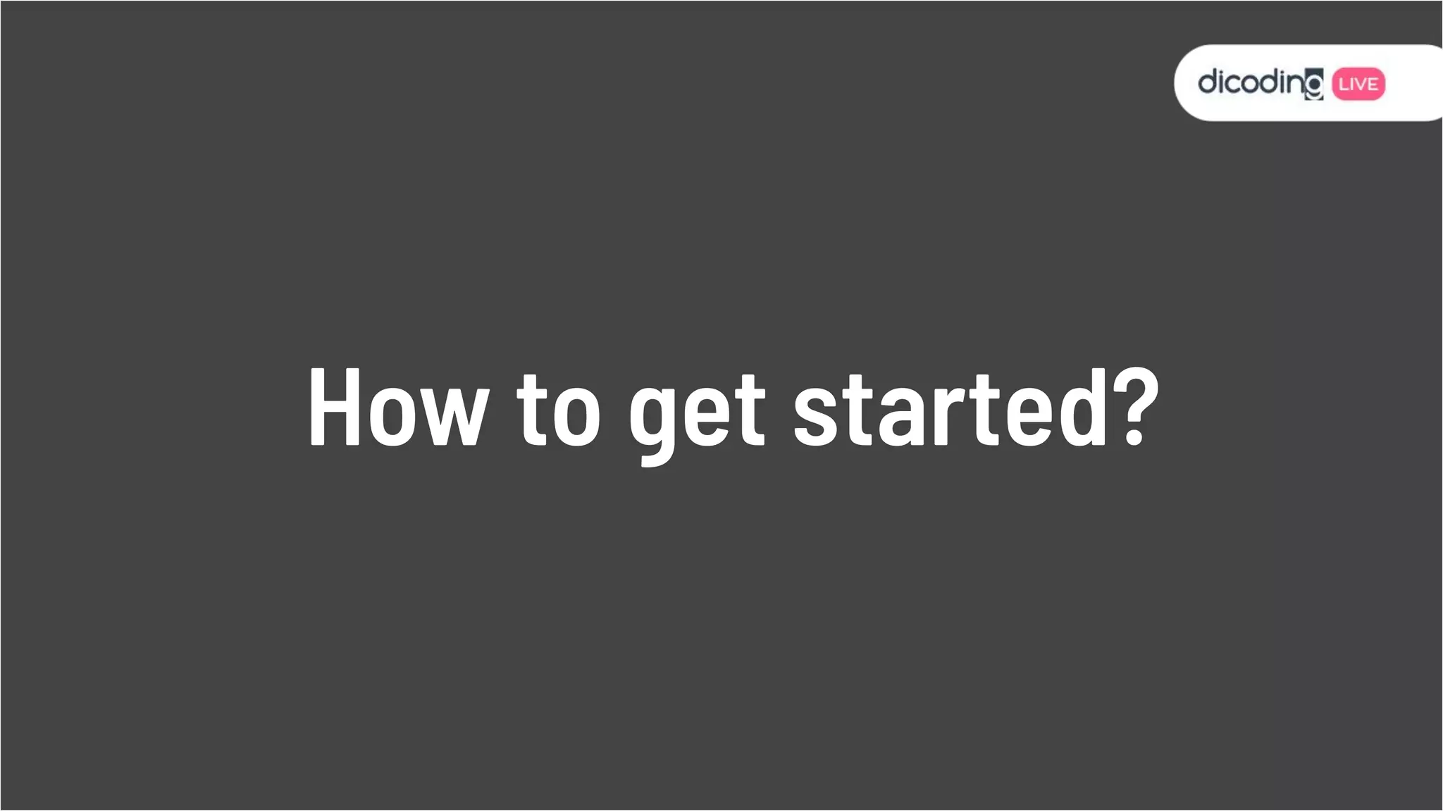 How to get started?
 