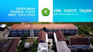 SMK DARUT TAQWA
ppdb.daruttaqwa.or.id
PENERIMAAN
PESERTA DIDIK
BARU 2023-2024
 