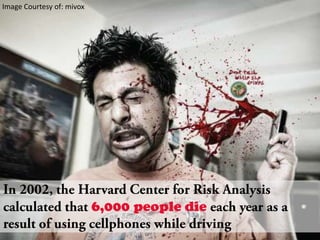 Image Courtesy of: mivoxIn 2002, the Harvard Center for Risk Analysis calculated that 6,000 people die each year as a result of using cellphones while driving