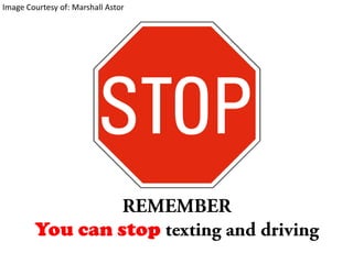 Image Courtesy of: Marshall AstorREMEMBERYoucanstoptexting and driving