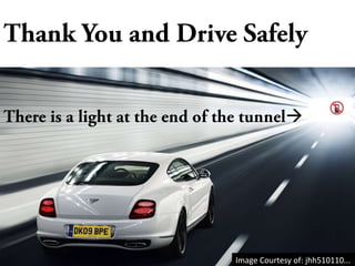 Thank You and Drive SafelyThere is a light at the end of the tunnelImage Courtesy of: jhh510110...
