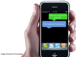 Hey mom, I’m gonna be a little late….What happened? Everything ok?Image Courtesy of lucamegh