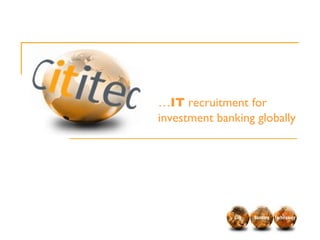… IT  recruitment for  investment banking globally 