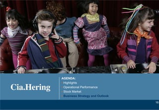 AGENDA:
• Highlights
• Operational Performance
• Stock Market
• Business Strategy and Outlook

                                   16
                                  16
 