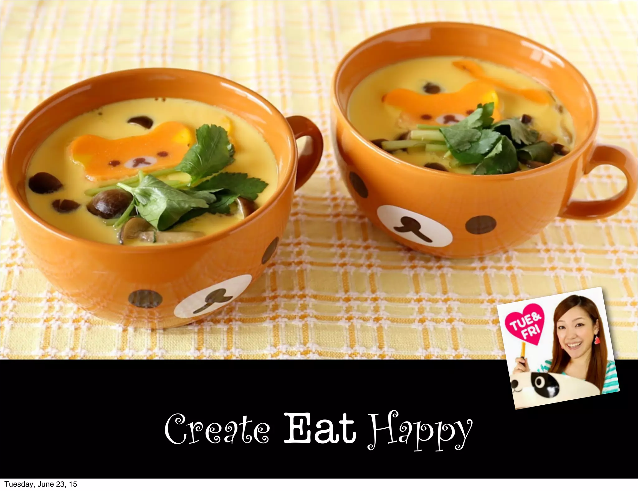 Create Eat Happy
Tuesday, June 23, 15