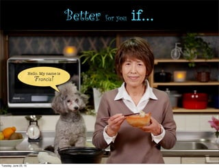 Hello. My name is
Francis!
Better for you if...
Tuesday, June 23, 15
 