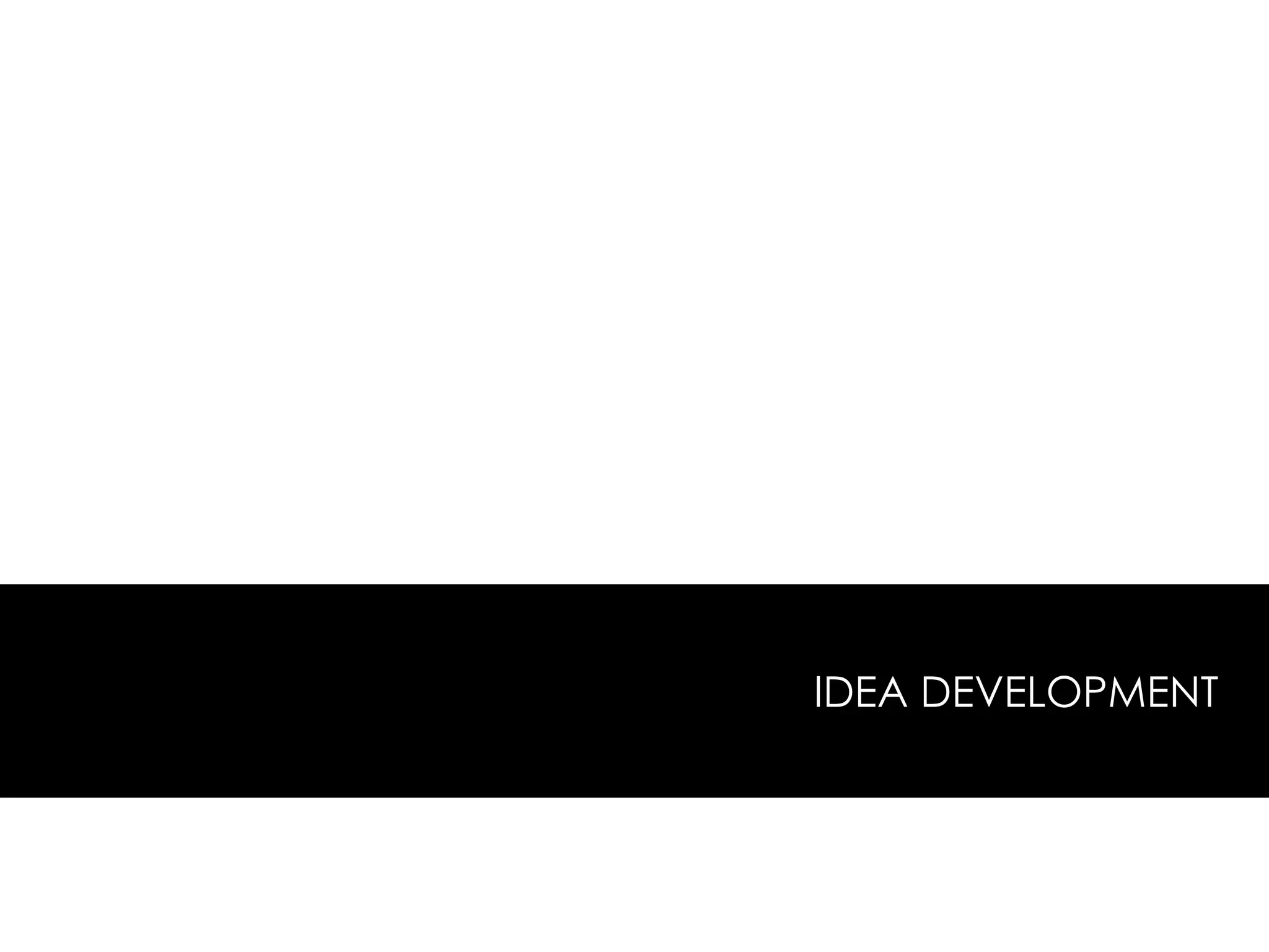 IDEA DEVELOPMENT
 