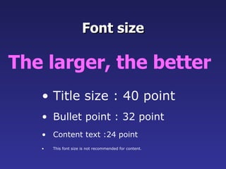 Title size : 40 point Bullet point : 32 point Content text :24 point This font size is not recommended for content.  Font size The larger, the better   