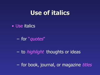 Use of italics Use  italics for  “ quotes ” to  highlight   thoughts or ideas for book, journal, or magazine  titles 
