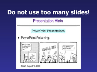 Do not use too many slides! 