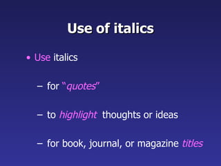 Use of italics <ul><li>Use  italics </li></ul><ul><ul><li>for  “ quotes ” </li></ul></ul><ul><ul><li>to  highlight   thoug...